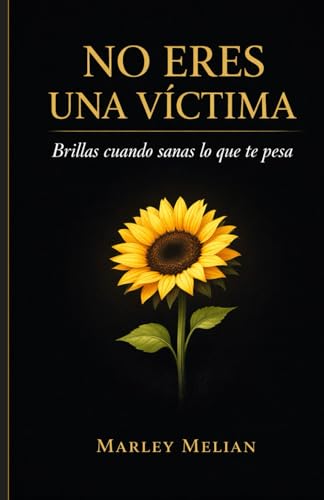 Portada del libro 'No eres una víctima. Brillas cuando sanas lo que te pesa' de Marley Melian